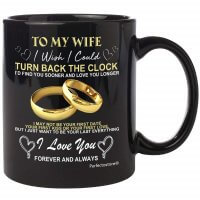 To My Wife I wish I could TURN BACK THE CLOCK – Christmas presents gifts Idea for her, birthday gifts, Best wedding anniversary gift for Women, Husband, Him Coffee Mug 11oZ