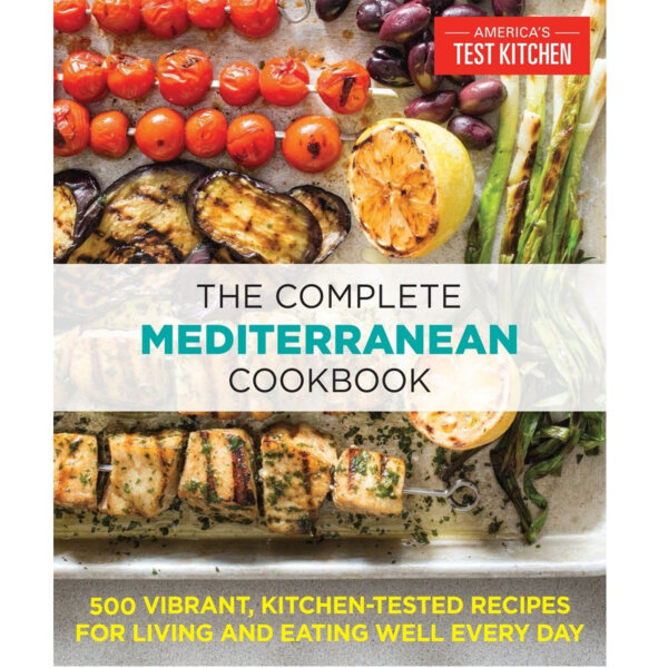 The Complete Mediterranean Cookbook 500 Vibrant, Kitchen Tested Recipes for Living and Eating Well Every Day Paperback Illustrated, Dec 27 2016