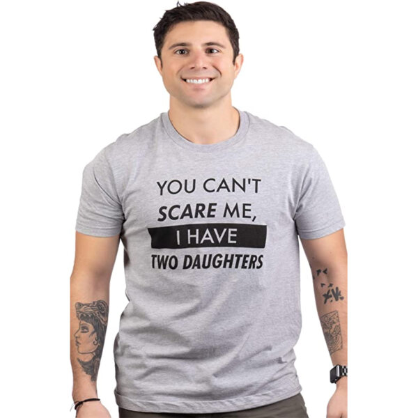 You Can't Scare Me I Have Two Daughter's Funny Dad Daddy Cute Joke Men